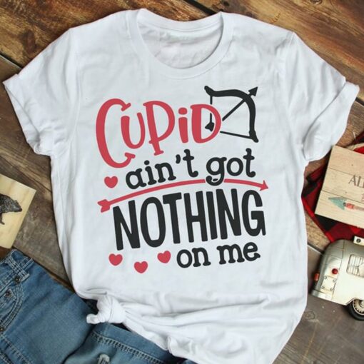 Cupid Ain’t Got Nothing On Me Shirt