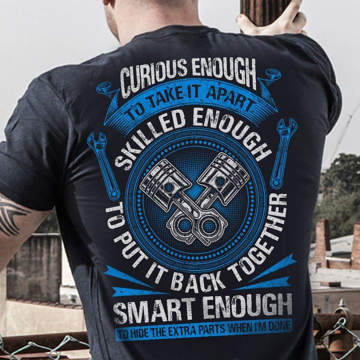 Curious Enough To Take It Apart Skilled Enough To Put It Back Together Smart Enough To Hide The Extra Parts When I'm Done Mechanist Shirt Curious Enough To Take It Apart Skilled Enough To Put It Back Together Smart Enough To Hide The Extra Parts When I'm Done Mechanist Shirt