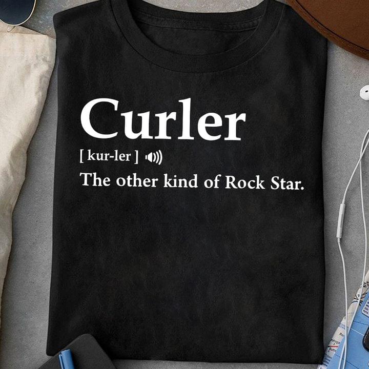 Curler The Other Kind Of Rock Star Noun Definition Shirt Curler The Other Kind Of Rock Star Noun Definition Shirt