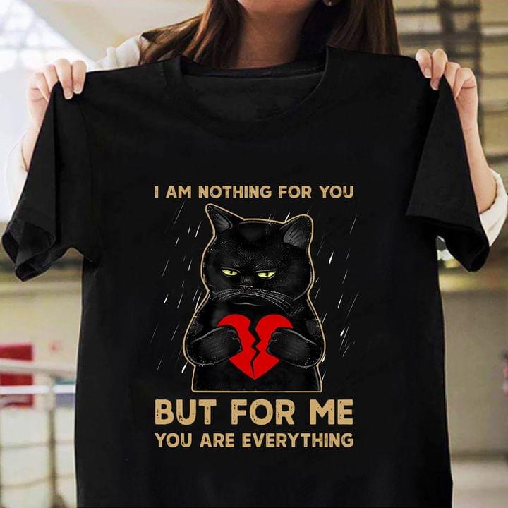 Cute Angry Black Cat Broken Heart I Am Nothing For You But For Me You Are Everything Shirt Cute Angry Black Cat Broken Heart I Am Nothing For You But For Me You Are Everything Shirt