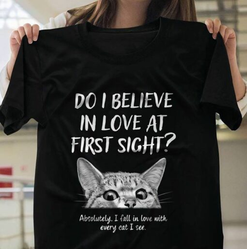 Cute Cat Do I Believe In Love At First Sight Shirt
