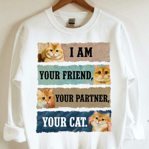 Cute Cat I Am Your Friend Partner Pet Lover T-Shirt Sweatshirt Hoodie