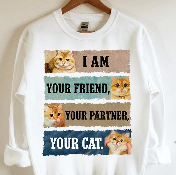 Cute Cat I Am Your Friend Partner Pet Lover T-Shirt Sweatshirt Hoodie Cute Cat I Am Your Friend Partner Pet Lover T-Shirt Sweatshirt Hoodie