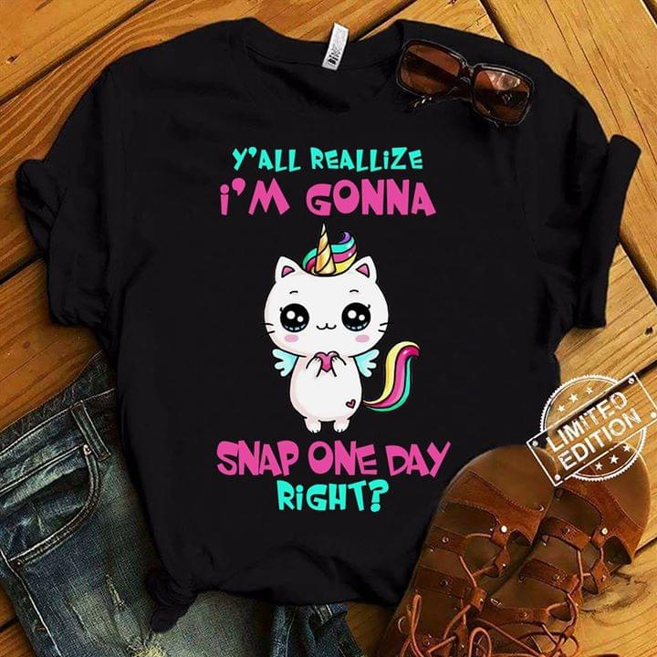 Cute Cat Mixed Unicorn Y'all Reallize I'm Gonna Snap One Day Right Shirt Cute Cat Mixed Unicorn Y'all Reallize I'm Gonna Snap One Day Right Shirt