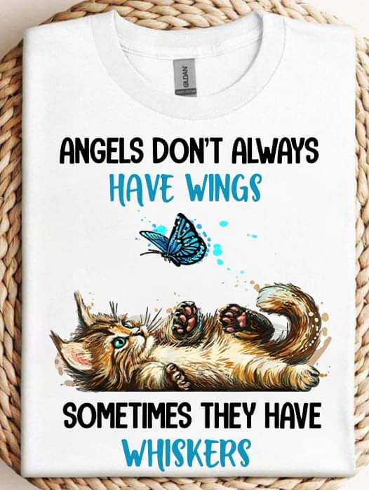 Cute Cat Shirt, Angels Don_t Always Have Wings Sometimes They have Whiskers Cute Cat Shirt, Angels Don_t Always Have Wings Sometimes They have Whiskers