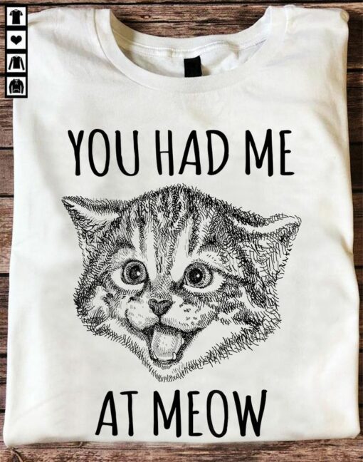 Cute Drawing Cat, You Had Me At Meow Shirt
