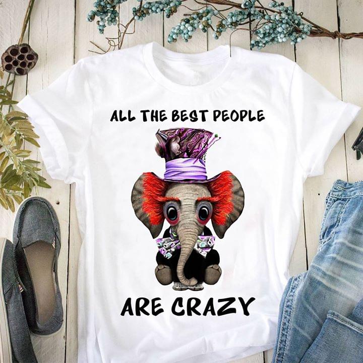 Cute Elephant All The Best People Are Crazy Shirt Cute Elephant All The Best People Are Crazy Shirt
