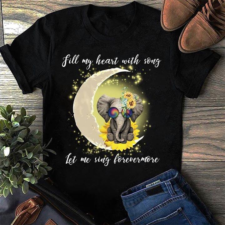 Cute Elephant Fill My Heart With Song Let Me Sing Forevermore Shirt Cute Elephant Fill My Heart With Song Let Me Sing Forevermore Shirt
