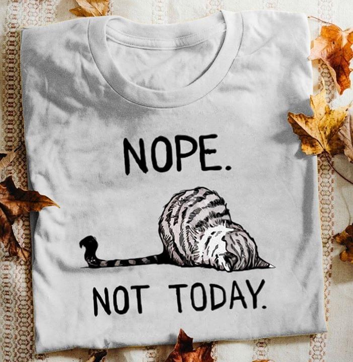 Cute Lazy Cat Nope Not Today T-Shirt Cute Lazy Cat Nope Not Today T-Shirt
