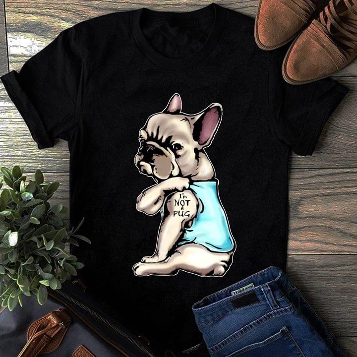 Cute Little Pug With I'm Not A Pug Tattoo Shirt Cute Little Pug With I'm Not A Pug Tattoo Shirt