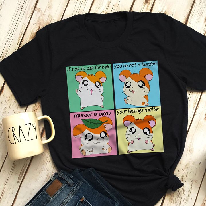 Cute Mouses It's Ok To Ask For Help You're Not A Burden Murder Is Okay Shirt Cute Mouses It's Ok To Ask For Help You're Not A Burden Murder Is Okay Shirt