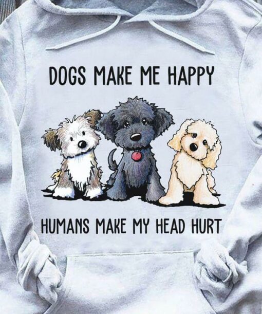 Cute Puppies Dog Squad Pet Lover Make Me Happy Humans Make Head Hurt Shirt