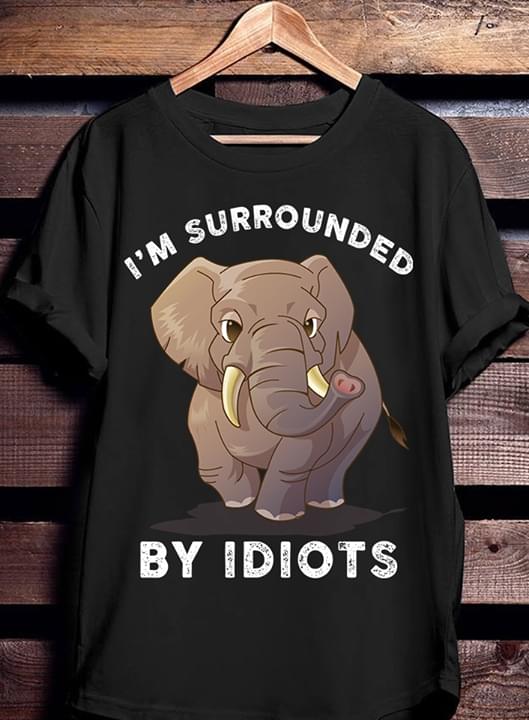 Cute Serious Elephant I'm Surrounded By Idiots Shirt Cute Serious Elephant I'm Surrounded By Idiots Shirt