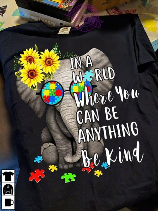 Cute Sunflower Elephant Autism In A World Where You Can Be Anything Be Kind Shirt Cute Sunflower Elephant Autism In A World Where You Can Be Anything Be Kind Shirt