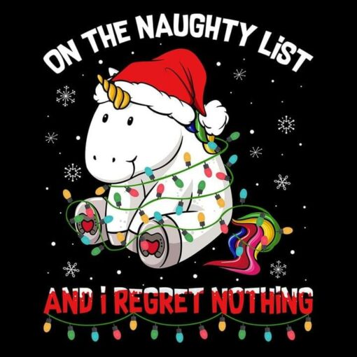 Cute Unicorn On The Naughty List And I Regret Nothing Santa Shirt
