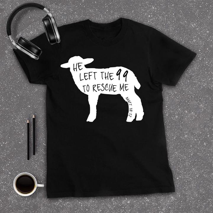Cute White Sheep Shape He Left The 99 To Rescue Me Matt 1812 Shirt Cute White Sheep Shape He Left The 99 To Rescue Me Matt 1812 Shirt