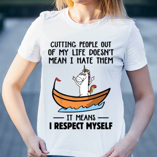 Cutting People Out Of My Life Doesn’t Mean I Hate Them It Means I Respect Myself Rainbow Unicorn On Boat Fucking Hand Shirt