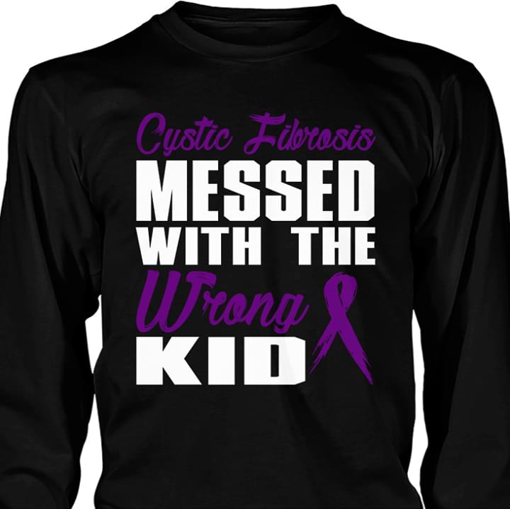 Cystic Fibrosis Messed With The Wrong Kid Shirt Cystic Fibrosis Messed With The Wrong Kid Shirt