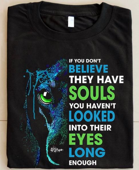 Dachshund If You Don't Believe They Have Souls You Haven't Looked Into Their Eyes Long Enough Dog Pet Lover Shirt Dachshund If You Don't Believe They Have Souls You Haven't Looked Into Their Eyes Long Enough Dog Pet Lover Shirt
