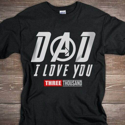 Dad I Love You Three Thousand Endgame Iron Man Shirt