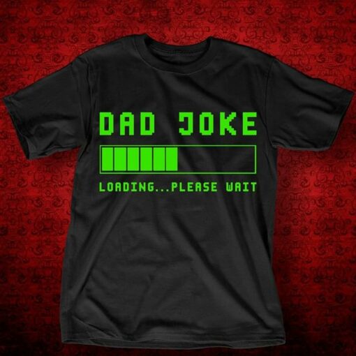 Dad Joke Loading Please Wait Shirt
