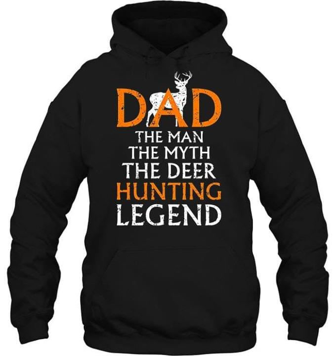 Dad The Man The Myth The Deer Hunting Legend Hoodie Dad The Man The Myth The Deer Hunting Legend Hoodie