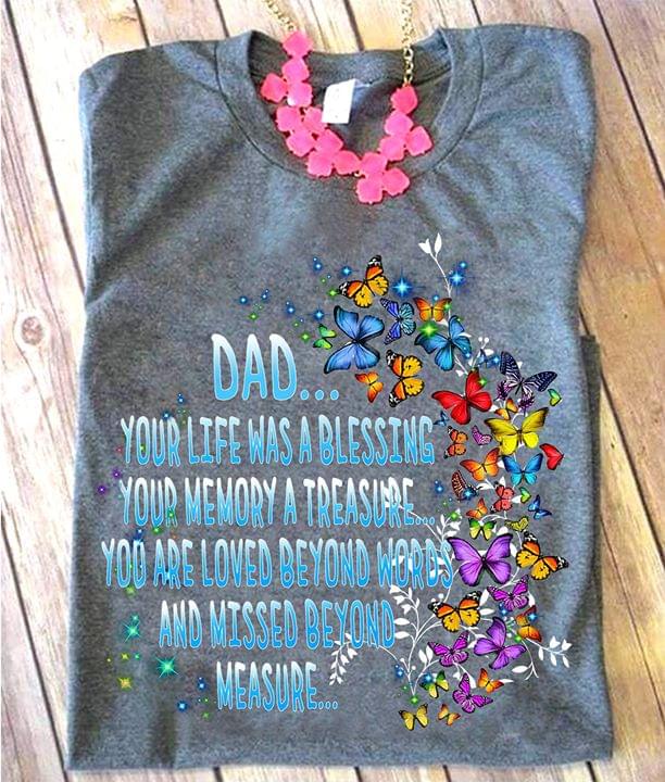 Dad Your Life Was A Blessing Your Memory A Treasure Shirt Dad Your Life Was A Blessing Your Memory A Treasure Shirt