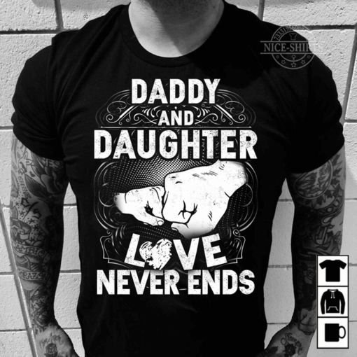 Daddy And Daughter Love Never Ends Shirt