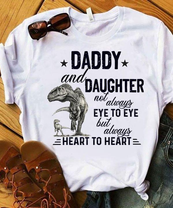 Daddy And Daughter Not Always Eye To Eye But Always Heart To Heart Dinosaurs Family Love Shirt Daddy And Daughter Not Always Eye To Eye But Always Heart To Heart Dinosaurs Family Love Shirt