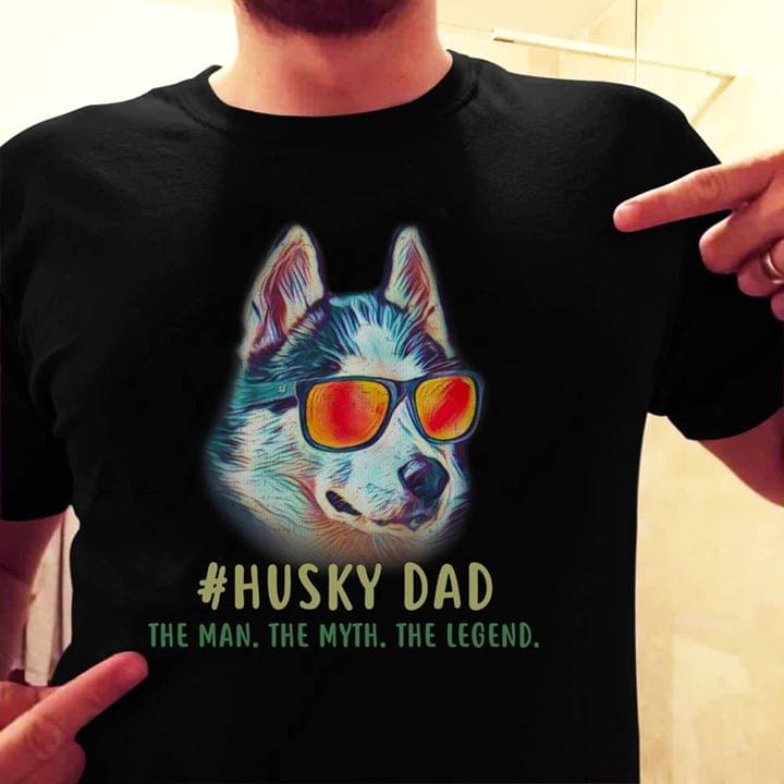 #Husky Dad The Man The Myth The Legend Shirt #Husky Dad The Man The Myth The Legend Shirt