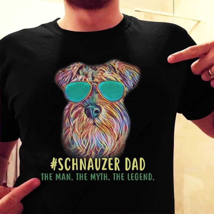 #Schnauzer Dad The Man The Myth The Legend Shirt #Schnauzer Dad The Man The Myth The Legend Shirt