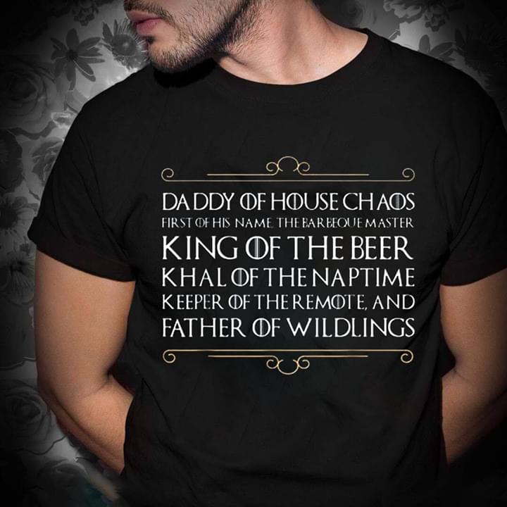Daddy Of House Chaos First Of Name Shirt Daddy Of House Chaos First Of Name Shirt