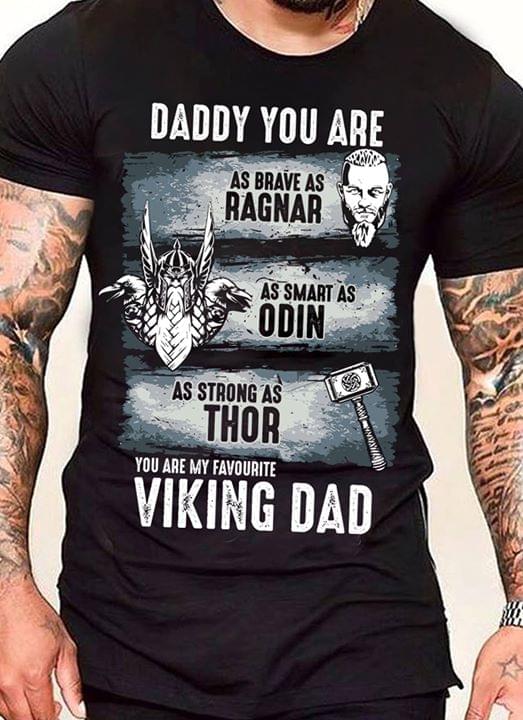 Daddy You Are As Brave As Ragnar As Smart As Odin You Are My Favourite Viking Dad Shirt Daddy You Are As Brave As Ragnar As Smart As Odin You Are My Favourite Viking Dad Shirt