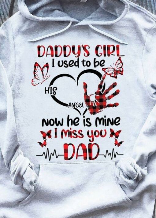 Daddy’s Girl I Used To be His Angel Now He Is Mine I Miss You Dad T-Shirt Sweatshirt Hoodie