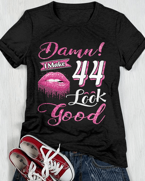 Damn I Make 44 Look Good Shirt Damn I Make 44 Look Good Shirt