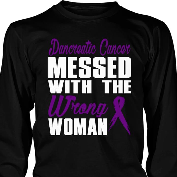 Dancreatic Cancer Messed With The Wrong Woman Shirt Dancreatic Cancer Messed With The Wrong Woman Shirt