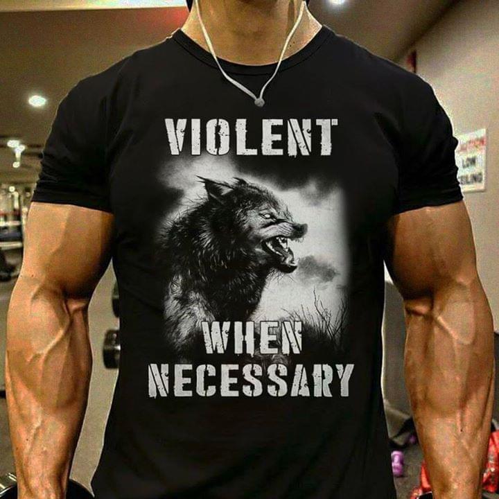 Dangerous Wolf Violent When Necessary Shirt Dangerous Wolf Violent When Necessary Shirt