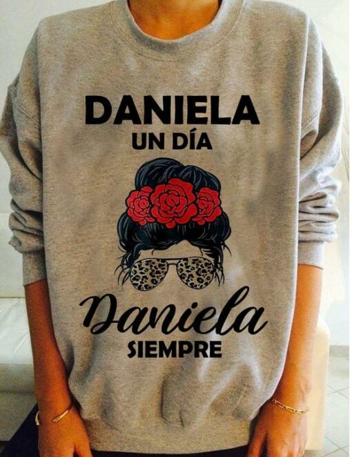 Daniela Un Dia Daniela Siempre Lady Girl Roses Shirt