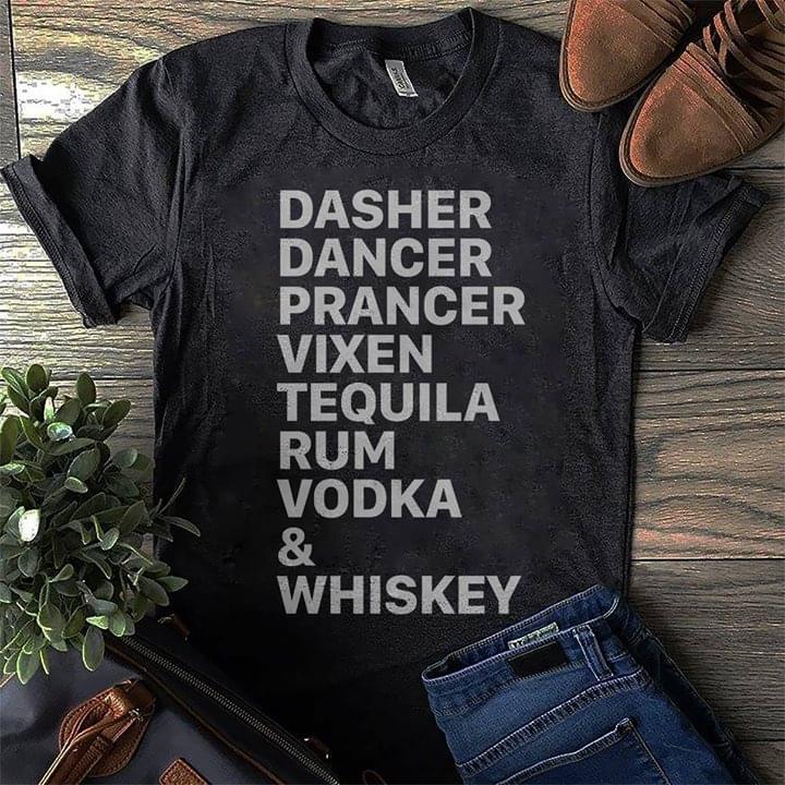 Dasher Dancer Prancer Vixen Tequila Rum Vodka & Whiskey Shirt Dasher Dancer Prancer Vixen Tequila Rum Vodka & Whiskey Shirt