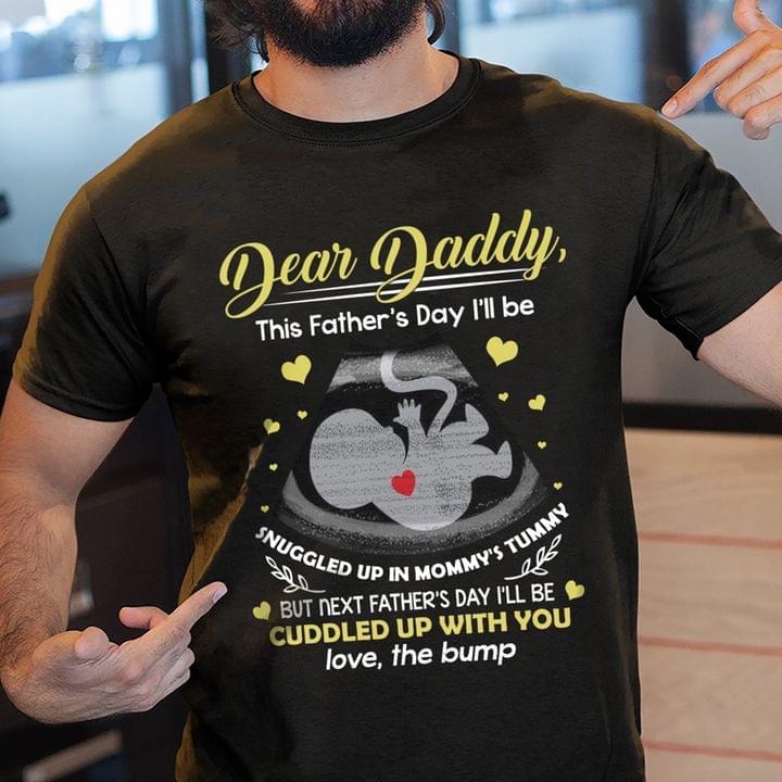 Dear Daddy This Father's Day I'll Be Snuggled Up In Mommy's Tummy Baby Heart Family Shirt Dear Daddy This Father's Day I'll Be Snuggled Up In Mommy's Tummy Baby Heart Family Shirt