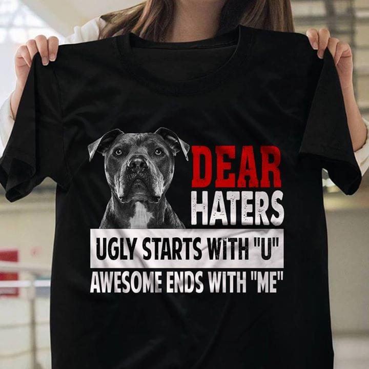 Dear Haters Ugly Starts With U Awesome Ends With Me Shirt Dear Haters Ugly Starts With U Awesome Ends With Me Shirt