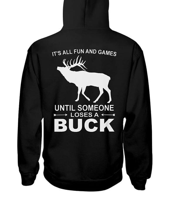 Dear Hunting It's All Fun And Games Until Someone Loses A Buck Hoodie (Back Side) Dear Hunting It's All Fun And Games Until Someone Loses A Buck Hoodie (Back Side)