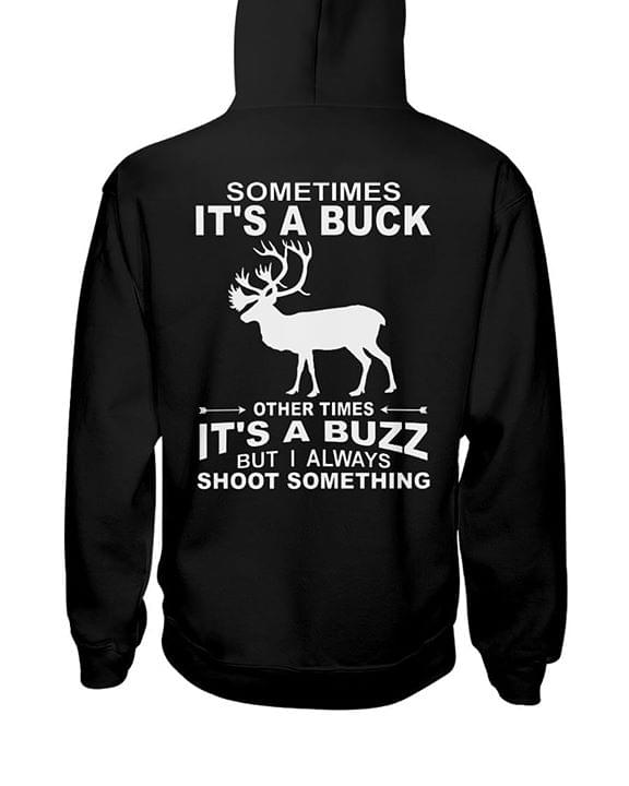 Dear Hunting Sometimes It's A Buck Other Times It's A Buzz Hoodie (Back Side) Dear Hunting Sometimes It's A Buck Other Times It's A Buzz Hoodie (Back Side)