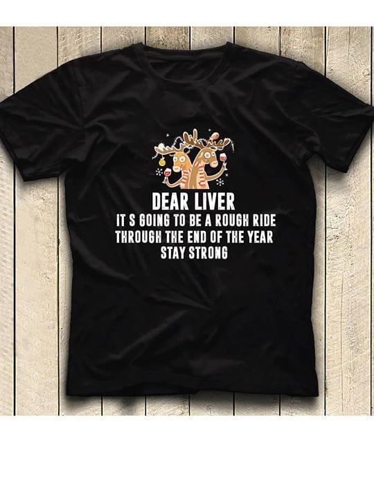 Dear Liver It's Going To Be A Rough Ride Shirt Dear Liver It's Going To Be A Rough Ride Shirt