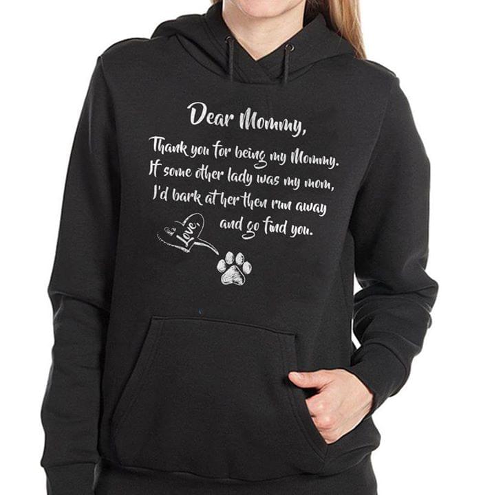 Dear Mommy Thank You For Being My Mommy It Some Other Lady Was My Mom Hoodie Dear Mommy Thank You For Being My Mommy It Some Other Lady Was My Mom Hoodie