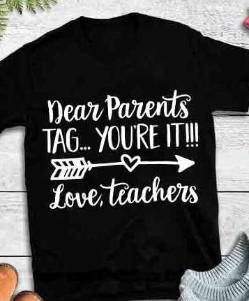 Dear Parents Tag You're It Love Teachers T-Shirt Sweatshirt Hoodie Dear Parents Tag You're It Love Teachers T-Shirt Sweatshirt Hoodie