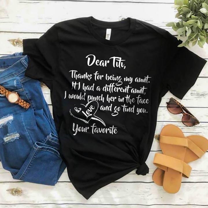 Dear Titi Thanks For Being My Aunt If I Had Diferent Aunt I Would Punch Her In The Face Shirt Dear Titi Thanks For Being My Aunt If I Had Diferent Aunt I Would Punch Her In The Face Shirt