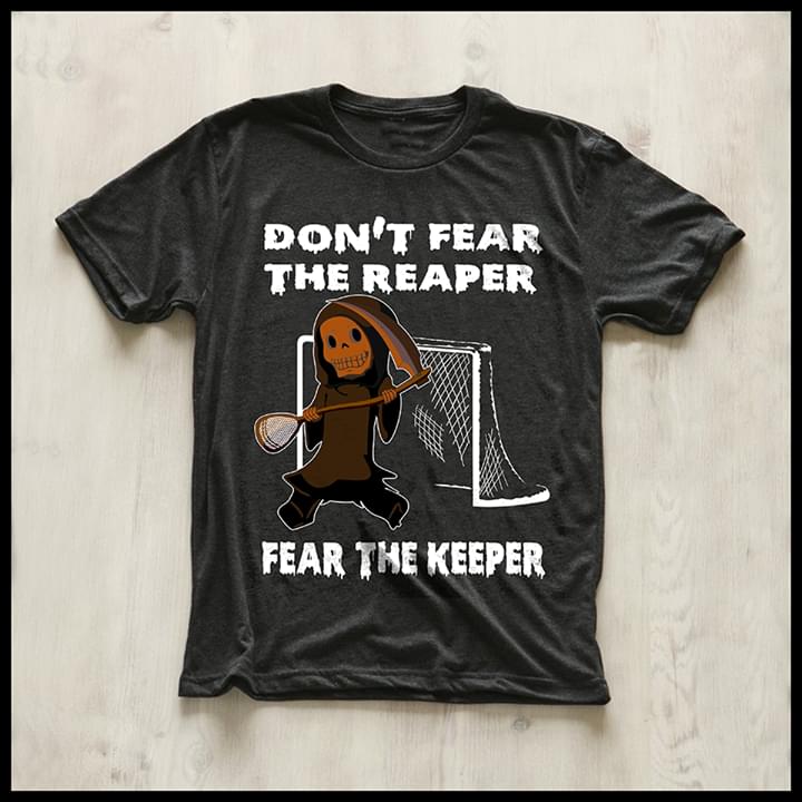 Death Don't Fear The Reaper Fear The Keeper Shirt Death Don't Fear The Reaper Fear The Keeper Shirt