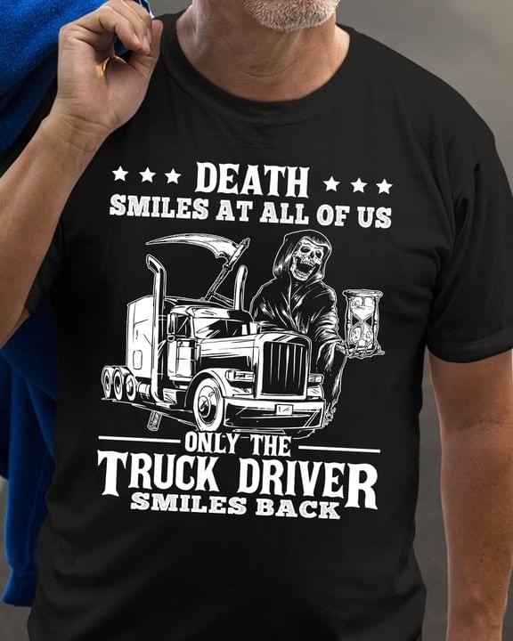 Death Smiles At All Of Us Only The Truck Driver Smiles Back The Reaper Truck Shirt Death Smiles At All Of Us Only The Truck Driver Smiles Back The Reaper Truck Shirt