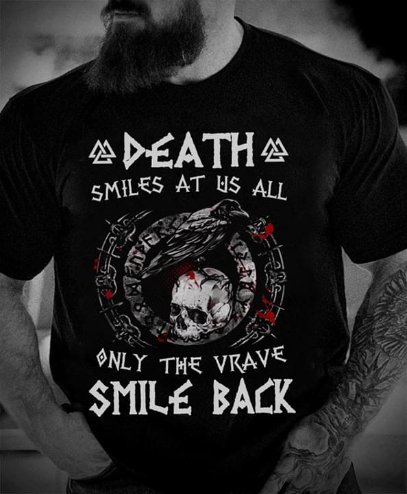 Death Smiles At Us All Only The Vrave Smile Back Shirt Death Smiles At Us All Only The Vrave Smile Back Shirt